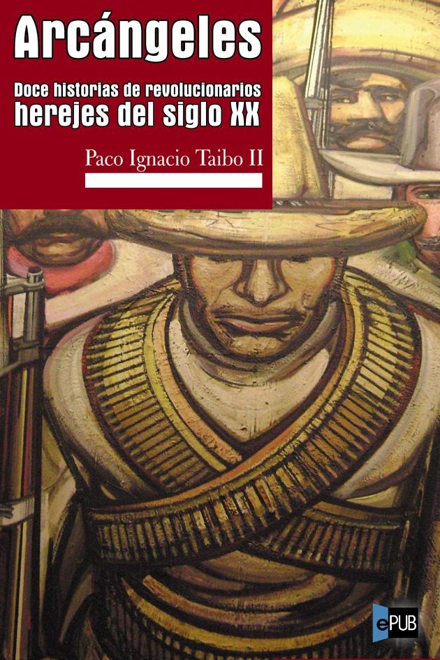 Arcángeles. Doce historias de revolucionarios herejes del siglo XX